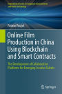 Online Film Production in China Using Blockchain and Smart Contracts: The Development of Collaborative Platforms for Emerging Creative Talents