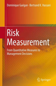 Title: Risk Measurement: From Quantitative Measures to Management Decisions, Author: Dominique Guïgan