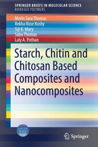 Title: Starch, Chitin and Chitosan Based Composites and Nanocomposites, Author: Merin Sara Thomas