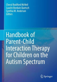 Title: Handbook of Parent-Child Interaction Therapy for Children on the Autism Spectrum, Author: Cheryl Bodiford McNeil