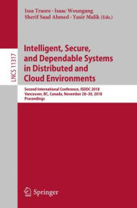 Title: Intelligent, Secure, and Dependable Systems in Distributed and Cloud Environments: Second International Conference, ISDDC 2018, Vancouver, BC, Canada, November 28-30, 2018, Proceedings, Author: Issa Traore