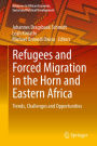 Refugees and Forced Migration in the Horn and Eastern Africa: Trends, Challenges and Opportunities