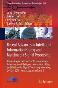Title: Recent Advances in Intelligent Information Hiding and Multimedia Signal Processing: Proceeding of the Fourteenth International Conference on Intelligent Information Hiding and Multimedia Signal Processing, November, 26-28, 2018, Sendai, Japan, Volume 2, Author: Jeng-Shyang Pan
