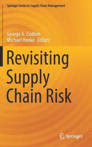 Title: Revisiting Supply Chain Risk, Author: George A. Zsidisin