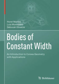 Title: Bodies of Constant Width: An Introduction to Convex Geometry with Applications, Author: Horst Martini