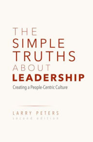 Title: The Simple Truths About Leadership: Creating a People-Centric Culture, Author: Larry Peters