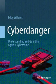 Title: Cyberdanger: Understanding and Guarding Against Cybercrime, Author: Eddy Willems