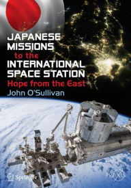 Title: Japanese Missions to the International Space Station: Hope from the East, Author: John O'Sullivan