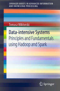 Title: Data-intensive Systems: Principles and Fundamentals using Hadoop and Spark, Author: Tomasz Wiktorski