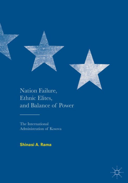 Nation Failure, Ethnic Elites, and Balance of Power: The International Administration of Kosova