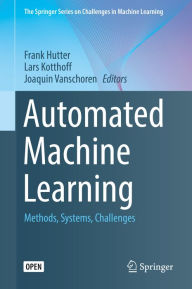 Title: Automated Machine Learning: Methods, Systems, Challenges, Author: Frank Hutter