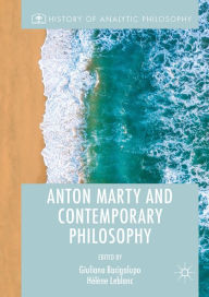 Title: Anton Marty and Contemporary Philosophy, Author: Giuliano Bacigalupo