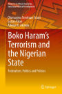 Boko Haram's Terrorism and the Nigerian State: Federalism, Politics and Policies