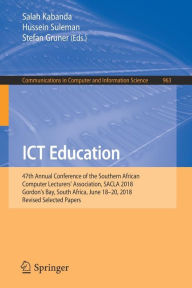 Title: ICT Education: 47th Annual Conference of the Southern African Computer Lecturers' Association, SACLA 2018, Gordon's Bay, South Africa, June 18-20, 2018, Revised Selected Papers, Author: Salah Kabanda