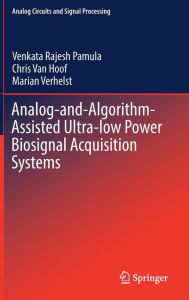 Title: Analog-and-Algorithm-Assisted Ultra-low Power Biosignal Acquisition Systems, Author: Venkata Rajesh Pamula