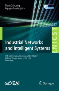 Title: Industrial Networks and Intelligent Systems: 14th EAI International Conference, INISCOM 2018, Da Nang, Vietnam, August 27-28, 2018, Proceedings, Author: Trung Q Duong