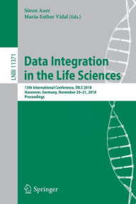 Title: Data Integration in the Life Sciences: 13th International Conference, DILS 2018, Hannover, Germany, November 20-21, 2018, Proceedings, Author: Sören Auer