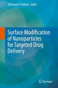 Title: Surface Modification of Nanoparticles for Targeted Drug Delivery, Author: Yashwant V Pathak
