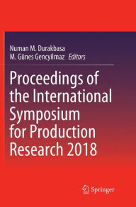 Title: Proceedings of the International Symposium for Production Research 2018, Author: Numan M. Durakbasa