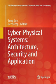 Title: Cyber-Physical Systems: Architecture, Security and Application, Author: Song Guo