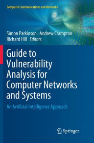 Title: Guide to Vulnerability Analysis for Computer Networks and Systems: An Artificial Intelligence Approach, Author: Simon Parkinson