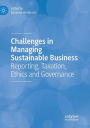 Challenges in Managing Sustainable Business: Reporting, Taxation, Ethics and Governance