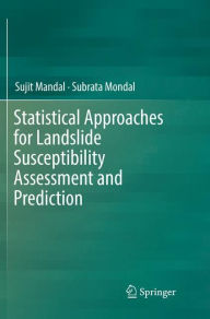 Title: Statistical Approaches for Landslide Susceptibility Assessment and Prediction, Author: Sujit Mandal