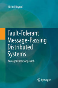 Title: Fault-Tolerant Message-Passing Distributed Systems: An Algorithmic Approach, Author: Michel Raynal