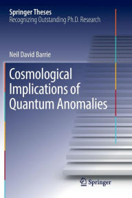 Title: Cosmological Implications of Quantum Anomalies, Author: Neil David Barrie