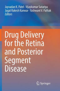 Title: Drug Delivery for the Retina and Posterior Segment Disease, Author: Jayvadan K. Patel