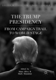 Title: The Trump Presidency: From Campaign Trail to World Stage, Author: Mara Oliva