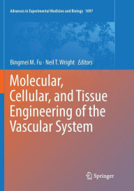 Title: Molecular, Cellular, and Tissue Engineering of the Vascular System, Author: Bingmei M. Fu