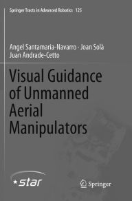Title: Visual Guidance of Unmanned Aerial Manipulators, Author: Angel Santamaria-Navarro