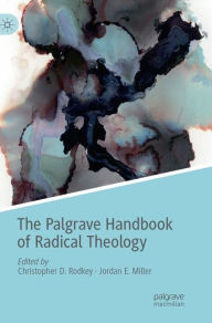 Title: The Palgrave Handbook of Radical Theology, Author: Christopher D. Rodkey