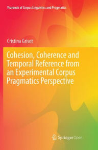 Title: Cohesion, Coherence and Temporal Reference from an Experimental Corpus Pragmatics Perspective, Author: Cristina Grisot