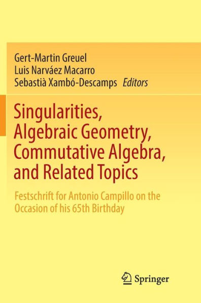 Singularities, Algebraic Geometry, Commutative Algebra, and Related Topics: Festschrift for Antonio Campillo on the Occasion of his 65th Birthday