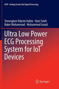 Title: Ultra Low Power ECG Processing System for IoT Devices, Author: Temesghen Tekeste Habte