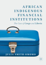 Title: African Indigenous Financial Institutions: The Case of Congo and Liberia, Author: Julia Smith-Omomo