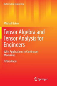 Title: Tensor Algebra and Tensor Analysis for Engineers: With Applications to Continuum Mechanics / Edition 5, Author: Mikhail Itskov