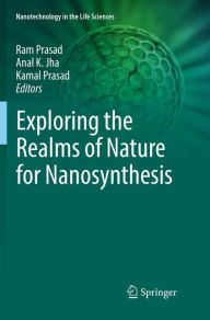 Title: Exploring the Realms of Nature for Nanosynthesis, Author: Ram Prasad