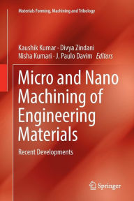Title: Micro and Nano Machining of Engineering Materials: Recent Developments, Author: Kaushik Kumar