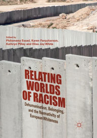 Title: Relating Worlds of Racism: Dehumanisation, Belonging, and the Normativity of European Whiteness, Author: Philomena Essed