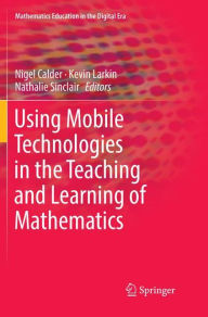 Title: Using Mobile Technologies in the Teaching and Learning of Mathematics, Author: Nigel Calder