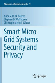 Title: Smart Micro-Grid Systems Security and Privacy, Author: Anne V. D. M. Kayem