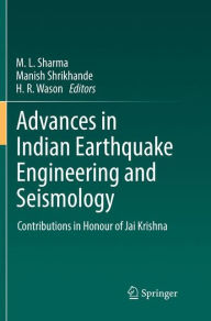 Title: Advances in Indian Earthquake Engineering and Seismology: Contributions in Honour of Jai Krishna, Author: M. L. Sharma