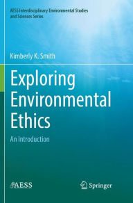 Title: Exploring Environmental Ethics: An Introduction, Author: Kimberly K. Smith