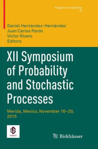 Title: XII Symposium of Probability and Stochastic Processes: Merida, Mexico, November 16-20, 2015, Author: Daniel Hernïndez-Hernïndez