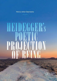 Title: Heidegger's Poetic Projection of Being, Author: Marius Johan Geertsema