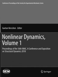 Title: Nonlinear Dynamics, Volume 1: Proceedings of the 36th IMAC, A Conference and Exposition on Structural Dynamics 2018, Author: Gaetan Kerschen