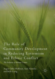 Title: The Role of Community Development in Reducing Extremism and Ethnic Conflict: The Evolution of Human Contact, Author: August John Hoffman